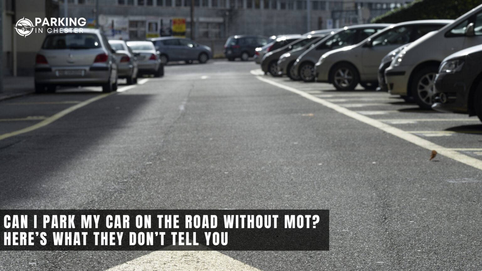 Can I Park My Car on the Road Without MOT | Parking In Chester | Call